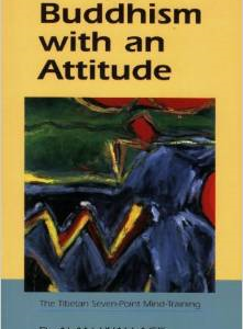 Buddhism with an Attitude: The Tibetan Seven-Point Mind Training