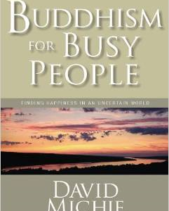 Buddhism for Busy People: Finding Happiness in an Uncertain World