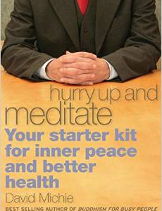 Hurry Up and Meditate: Your Starter Kit for Inner Peace and Better Health