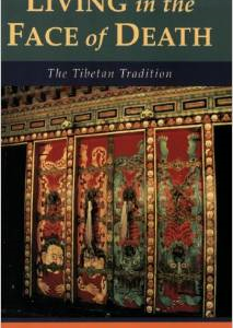 Living in the Face of Death: The Tibetan Tradition