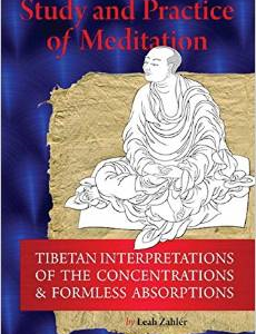 Study and Practice of Meditation: Tibetan Interpretations of the Concentrations and Formless Absorptions