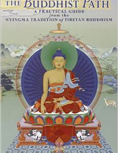 The Buddhist Path: A Practical Guide from the Nyingma Tradition of Tibetan Buddhism