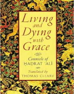 Living and Dying with Grace: Counsels of Hadrat Ali