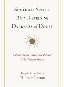 Sunlight Speech That Dispels the Darkness of Doubt: Sublime Prayers, Praises, and Practices of the Nyingma Masters