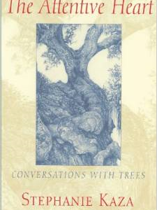 The Attentive Heart: Conversations with Trees