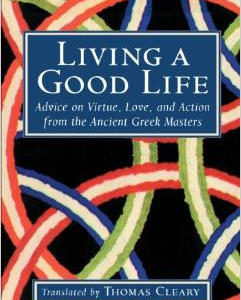 Living a Good Life: Advice on Virtue, Love, and Action from the Ancient Greek Masters