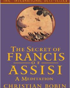 The Secrets of Francis of Assisi: A Meditation