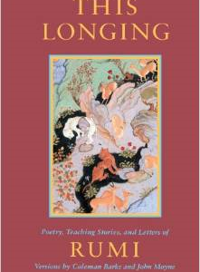 This Longing: Poetry, Teaching Stories, and Letters of Rumi