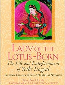 Lady of the Lotus-Born: The Life and Enlightenment of Yeshe Tsogyal