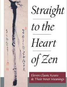 Straight to the Heart of Zen: Eleven Classic Koans and Their Innner Meanings