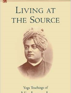 Living at the Source: Yoga Teachings of Vivekananda