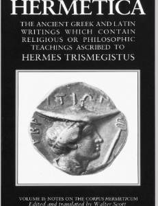 Hermetica Volume 2 Notes on the Corpus Hermeticum: The Ancient Greek and Latin Writings Which Contain Religious or Philosophic Teachings Ascribed to Hermes Trismegistus