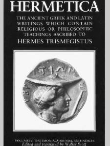 Hermetica Volume 4 Testimonia, Addenda, and Indices: The Ancient Greek and Latin Writings Which Contain Religious or Philosophic Teachings Ascribed to Hermes Trismegistus