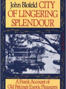 City of Lingering Splendour: A Frank Account of Old Peking's Exotic Pleasures