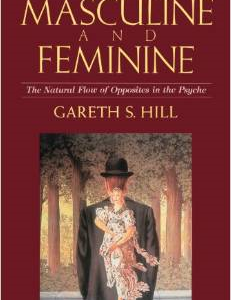 Masculine and Feminine: The Natural Flow of Opposites in the Psyche