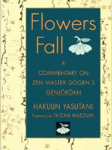 Flowers Fall: A Commentary on Dogen's Genjokoan