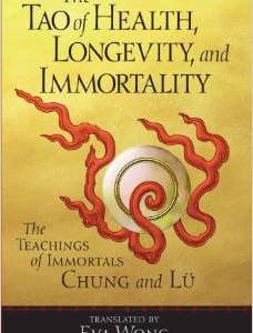 Tao of Health, Longevity, and Immortality: The Teachings of Immortals Chung and Lu