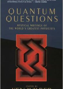 Quantum Questions: Mystical Writings of the World's Great Physicists