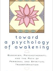 Toward a Psychology of Awakening: Buddhism, Psychotherapy, and the Path of Personal and Spiritual Transformation