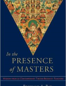 In the Presence of Masters: Wisdom from 30 Contemporary Tibetan Buddhist Teachers