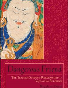 Dangerous Friend: The Teacher-Student Relationship in Vajrayana Buddhism