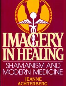 Imagery in Healing: Shamanism and Modern Medicine