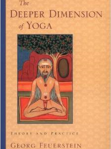 The Deeper Dimension of Yoga: Theory and Practice