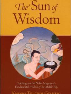 The Sun of Wisdom: Teachings on the Noble Nagarjuna's Fundamental Wisdom of the Middle Way (Na-Gar-Joo-Na)