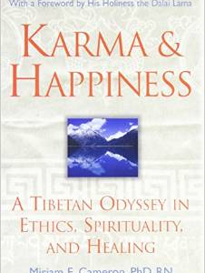 Karma and Happiness: A Tibetan Odyssey in Ethics, Spirituality, and Healing