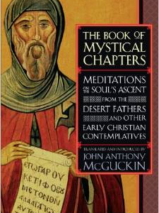 The Book of Mystical Chapters: Meditations on the Soul's Ascent, from the Desert Fathers and Other Early Christian Contemplatives