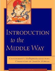 Introduction to the Middle Way: Chandrakirti's Madhyamakavatara with Commentary by Ju Mipham