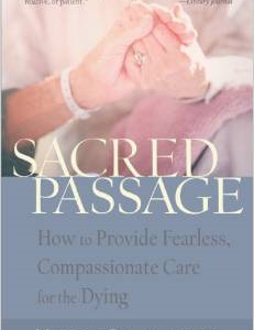 Sacred Passage: How to Provide Fearless, Compassionate Care for the Dying