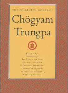 The Collected Works of Chogyam Trungpa, Volume 2: The Path Is the Goal - Training the Mind - Glimpses of Abhidharma - Glimpses of Shunyata - Glimpses of Mahayana - Selected Writings