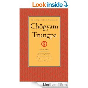 The Collected Works of Chogyam Trungpa, Volume 3: Cutting Through Spiritual Materialism - The Myth of Freedom - The Heart of the Buddha - Selected Writings