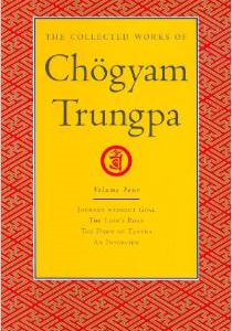 The Collected Works of Chogyam Trungpa, Volume 4: Journey Without Goal - The Lion's Roar - The Dawn of Tantra - An Interview with Chogyam Trungpa