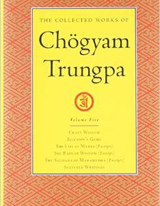 The Collected Works of Chogyam Trungpa, Volume 5: Crazy Wisdom-Illusion's Game-The Life of Marpa the Translator (Excerpts)-The Rain of Wisdom (Excerpts)-The Sadhana of Mahamudra (Excerpts)-Selected Writings