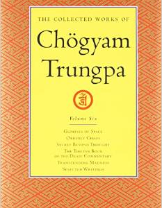 The Collected Works of Chogyam Trungpa, Volume 6: Glimpses of Space-Orderly Chaos-Secret Beyond Thought-The Tibetan Book of the Dead: Commentary-Transcending Madness-Selected Writings