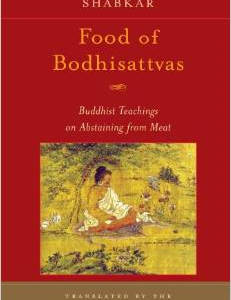 Food of Bodhisattvas: Buddhist Teachings on Abstaining from Meat