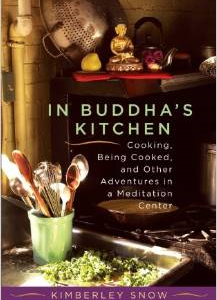 In Buddha's Kitchen: Cooking, Being Cooked, and Other Adventures in a Meditation Center