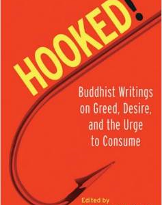 Hooked!: Buddhist Writings on Greed, Desire, and the Urge to Consume