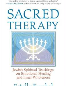 Sacred Therapy: Jewish Spiritual Teachings on Emotional Healing and Inner Wholeness