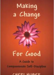 Making a Change for Good: A Guide to Compassionate Self-Discipline