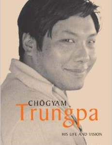 Chogyam Trungpa: His Life and Vision