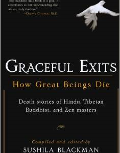 Graceful Exits: How Great Beings Die: Death Stories of Hindu, Tibetan Buddhist, and Zen Masters