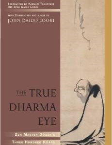 The True Dharma Eye: Zen Master Dogen's Three Hundred Koans