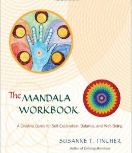 The Mandala Workbook: A Creative Guide for Self-Exploration, Balance, and Well-Being