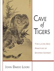 Cave of Tigers: The Living Zen Practice of Dharma Combat