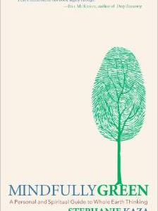 Mindfully Green: A Personal and Spiritual Guide to Whole Earth Thinking