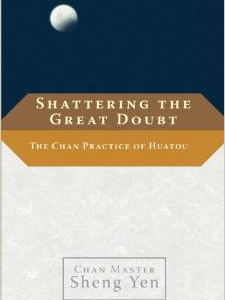 Shattering the Great Doubt: The Chan Practice of Huatou