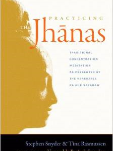 Practicing the Jhanas: Traditional Concentration Meditation as Presented by the Venerable Pa Auk Sayadaw